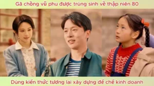 Gã Chồng Vũ Phu Được Trùng Sinh Về Thập Niên 80 Dùng Kiến Thức Tương Lai Xây Dựng Đế Chế Kinh Doanh