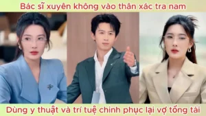 Bác Sĩ Xuyên Không Vào Thân Xác Tra Nam Dùng Y Thuật Và Trí Tuệ Chinh Phục Lại Vợ Tổng Tài