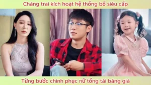 Chàng Trai Kích Hoạt Hệ Thống Bố Siêu Cấp Từng Bước Chinh Phục Nữ Tổng Tài Băng Giá