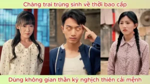 Chàng Trai Trùng Sinh Về Thời Bao Cấp Dùng Không Gian Thần Kỳ Nghịch Thiên Cải Mệnh