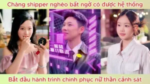 Chàng Shipper Nghèo Bất Ngờ Có Được Hệ Thống Bắt Đầu Hành Trình Chinh Phục Nữ Thần Cảnh Sát