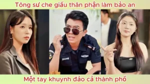 Tông Sư Che Giấu Thân Phận Làm Bảo An Một Tay Khuynh Đảo Cả Thành Phố