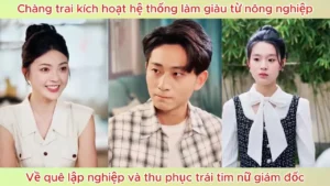 Kích Hoạt Hệ Thống Làm Giàu Từ Nông Nghiệp Về Quê Lập Nghiệp Và Thu Phục Trái Tim Nữ Giám Đốc