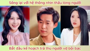 Sống Lại Với Hệ Thống Nhìn Thấu Lòng Người Tôi Bắt Đầu Kế Hoạch Trả Thù Người Vợ Bội Bạc