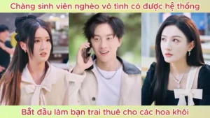 Chàng Sinh Viên Nghèo Vô Tình Có Được Hệ Thống Bắt Đầu Làm Bạn Trai Thuê Cho Các Hoa Khôi
