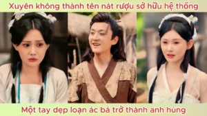 Xuyên Không Thành Tên Nát Rượu Sở Hữu Hệ Thống Một Tay Dẹp Loạn Ác Bá Trở Thành Anh Hùng