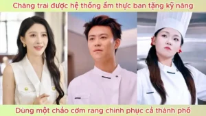 Được Hệ Thống Ẩm Thực Ban Tặng Kỹ Năng Chàng Trai Dùng Một Chảo Cơm Rang Chinh Phục Cả Thành Phố