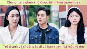 Chàng Trai Nghèo Khổ Được Tiên Nhân Truyền Dạy Trở Thành Vệ Sĩ Bất Đắc Dĩ Và Vả Mặt Kẻ Thù