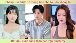 Được Hệ Thống Ban Cho Tài Sản Khổng Lồ Chàng Trai Bắt Đầu Cuộc Sống Thần Hào Vạn Người Mê