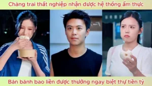 Chàng Trai Thất Nghiệp Nhận Được Hệ Thống Ẩm Thực Bán Bánh Bao Được Thưởng Ngay Biệt Thự Tiền Tỷ