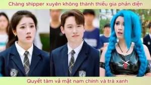 Chàng Shipper Xuyên Không Thành Thiếu Gia Phản Diện Quyết Tâm Vả Mặt Nam Chính Và Trà Xanh