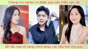 Chàng Trai Nghèo Có Được App Sửa Chữa Vạn Vật Sở Hữu Mọi Kỹ Năng Chinh Phục Các Tiểu Thư Nhà Giàu