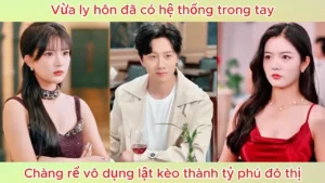 Vừa Ly Hôn Đã Có Hệ Thống Trong Tay Chàng Rể Vô Dụng Lật Kèo Thành Tỷ Phú Đô Thị
