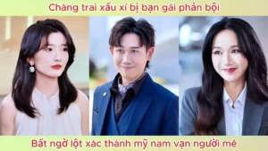 Chàng Trai Xấu Xí Bị Bạn Gái Phản Bội Bất Ngờ Lột Xác Thành Mỹ Nam Vạn Người Mê