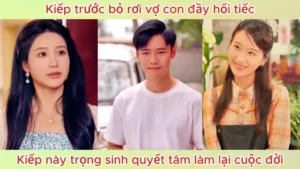 Kiếp Trước Bỏ Rơi Vợ Con Đầy Hối Tiếc Kiếp Này Trọng Sinh Quyết Tâm Làm Lại Cuộc Đời Bên Gia Đình
