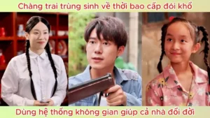 Trùng Sinh Về Thời Bao Cấp Đói Khổ Chàng Trai Dùng Hệ Thống Không Gian Giúp Cả Nhà Đổi Đời