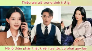 Thiếu Gia Giả Trùng Sinh Trở Lại Hé Lộ Thân Phận Thật Khiến Gia Tộc Cũ Phải Quỳ Lạy