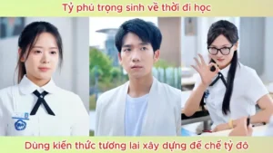 Tỷ Phú Trọng Sinh Về Thời Đi Học! Dùng Kiến Thức Tương Lai Xây Dựng Đế Chế Tỷ Đô!