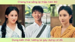 Chàng Trai Sống Lại Thập Niên 80! Dùng Kiến Thức Tương Lai Gây Dựng Cơ Đồ!
