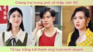 Trùng Sinh Về Thập Niên 90! Chàng Trai Tay Trắng Trở Thành Ông Trùm Kinh Doanh!