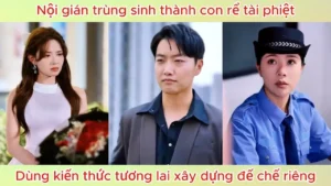 Nội Gián Trùng Sinh Thành Con Rể Tài Phiệt! Dùng Kiến Thức Tương Lai Xây Dựng Đế Chế Riêng!