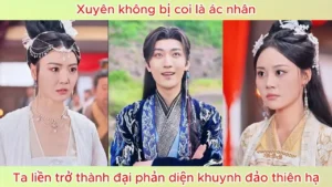 Xuyên Không Bị Coi Là Ác Nhân! Ta Liền Trở Thành Đại Phản Diện Khuynh Đảo Thiên Hạ!