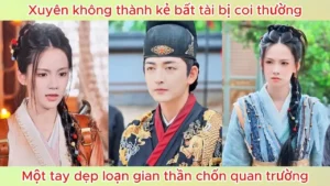 Xuyên Không Thành Kẻ Bất Tài Bị Coi Thường! Một Tay Dẹp Loạn Gian Thần Chốn Quan Trường!