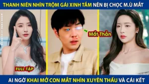 Thanh Niên Nhìn Trộm Gái Xinh Tắm Bị Chọc Mù Mắt! Ai Ngờ Khai Mở Con Mắt Nhìn Xuyên Thấu