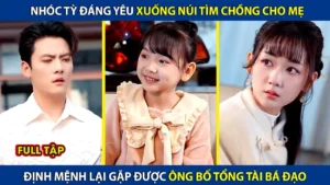 Nhóc Tỳ Đáng Yêu Xuống Núi Tìm Chồng Cho Mẹ! Định Mệnh Tìm Trúng Ông Bố Tổng Tài Bá Đạo