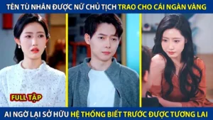 Tên Tù Nhân Được Nữ Chủ Tịch Trao Cho Cái Ngàn Vàng! Ai Ngờ Lại Sở Hữu Hệ Thống Biết Trước Tương Lai