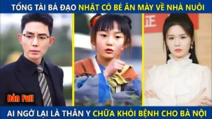 Tổng Tài Bá Đạo Nhặt Cô Bé Ăn Mày Về Nhà Nuôi! Ai Ngờ Lại Là Thần Y Chữa Khỏi Bệnh Cho Bà Nội
