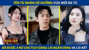 Tên Tù Nhân Số Hưởng Vừa Mới Ra Tù! Đã Được 4 Nữ Chủ Tịch Xinh Đẹp Dâng Cho Cái Ngàn Vàng Tận Miệng