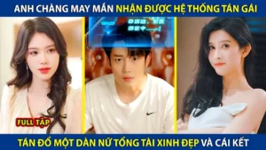Anh Chàng May Mắn Nhận Được Hệ Thống Tán Gái! Tán Đổ Một Dàn Nữ Tổng Tài Xinh Đẹp Và Cái Kết