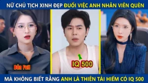 Nữ Chủ Tịch Đuổi Việc Anh Nhân Viên Quèn! Mà Không Biết Anh Là Thiên Tài Hiếm Có IQ500