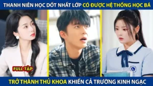 Thanh Niên Học Dốt Nhất Lớp Có Được Hệ Thống Học Bá! Trở Thành Thủ Khoa Khiến Cả Trường Kinh Ngạc