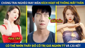Chàng Trai Nghèo May Mắn Kích Hoạt Hệ Thống Mắt Thần! Nhìn Thấy Đồ Cỏ Trị Giá Nghìn Tỷ Và Cái Kết