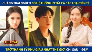 Chàng Trai Nghèo Có Hệ Thống In Tất Cả Các Loại Tiền! Trở Thành Tỷ Phú Giàu Nhất Thế Giới Sau 1 Đêm