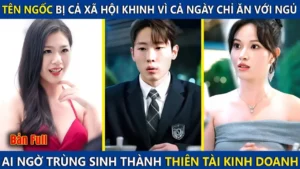 Tên Ngốc Bị Cả Xã Hội Coi Thường Vì Chỉ Ăn Với Ngủ! Ai Ngờ Lại Trùng Sinh Thành Thiên Tài Kinh Doanh