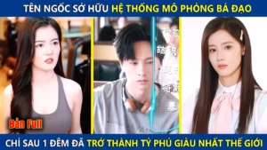 Tên Ngốc Sở Hữu Hệ Thống Tỷ Phú Bá Đạo! Chỉ Sau 1 Đêm Đã Trở Thành Tỷ Phú Giàu Nhất Thế Giới