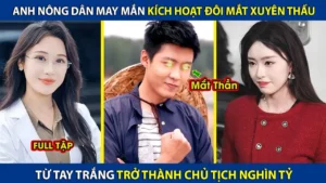 Anh Nông Dân May Mắn Kích Hoạt Đôi Mắt Nhìn Xuyên Thấu! Từ Tay Trắng Trở Thành Chủ Tịch Nghìn Tỷ