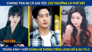Chàng Trai Bị Cả Gia Tộc Coi Thường Là Phế Vật! Trùng Sinh 1 Kiếp Dùng Hệ Thống Tiếng Lòng Để BaoThu