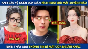 Anh Bảo Vệ Quèn May Mắn Sở Hữu Mắt Nhìn Xuyên Thấu! Nhìn Thấy Mọi Thông Tin Bí Mật Của Người Khác