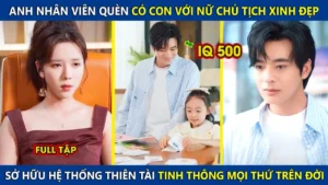 Anh Nhân Viên Quèn Có Con Với Nữ Chủ Tịch! Sở Hữu Hệ Thống Thiên Tài Tinh Thông Mọi Thứ Trên Đời