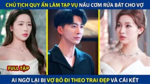 Chủ Tịch Quy Ẩn Làm Tạp Vụ Nấu Cơm Rửa Bát Cho Vợ! Ai Ngờ Lại Bị Vợ Bỏ Đi Theo Trai Và Cái Kết