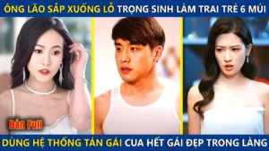 Ông Lão Sắp Xuống Lỗ Trọng Sinh Làm Trai Trẻ 6 Múi! Dùng Hệ Thống Tán Gái Cua Hết Gái Đẹp Trong Làng