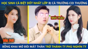 Học Sinh Cá Biệt Dốt Nhất Lớp Bị Cả Trường Coi Thường! Bỗng Khai Mở Đôi Mắt Thần Trở Thành Tỷ Phú