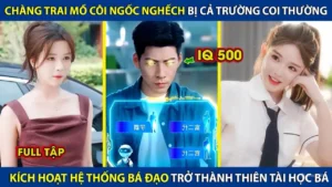 Chàng Trai Mồ Côi Ngốc Nghếch Bị Cả Trường Coi Thường! Kích Hoạt Hệ Thống Bá Đạo Trở Thành Thiên Tài