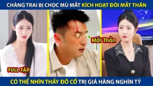 Chàng Trai Bị Chọc Mù Mắt Kích Hoạt Đôi Mắt Thần! Có Thể Nhìn Thấy Đồ Cổ Trị Giá Hàn Nghìn Tỷ