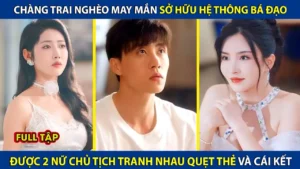 Chàng Trai Nghèo May Mắn Sở Hữu Hệ Thống Bá Đạo! Được 2 Nữ Chủ Tịch Xinh Đẹp Tranh Nhau Quẹt Thẻ