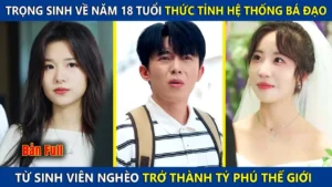 Trọng Sinh Về Năm 18 Tuổi Thức Tỉnh Hệ Thống Bá Đạo Từ Sinh Viên Nghèo Trở Thành Tỷ Phú Thế Giới